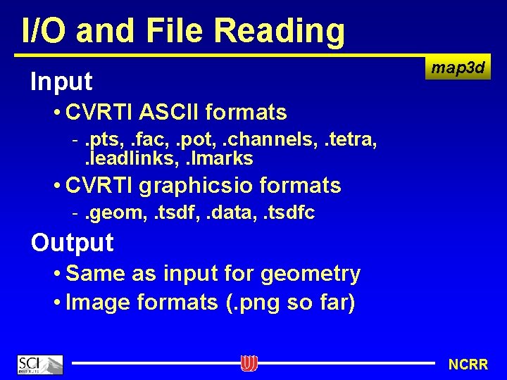 I/O and File Reading Input map 3 d • CVRTI ASCII formats -. pts,