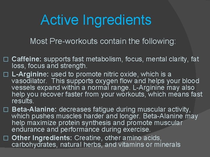 Active Ingredients Most Pre-workouts contain the following: Caffeine: supports fast metabolism, focus, mental clarity,