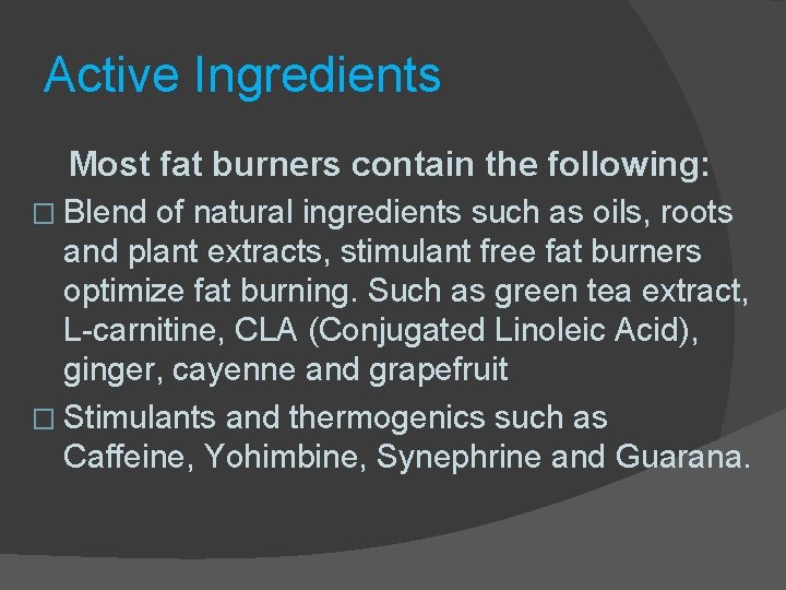 Active Ingredients Most fat burners contain the following: � Blend of natural ingredients such