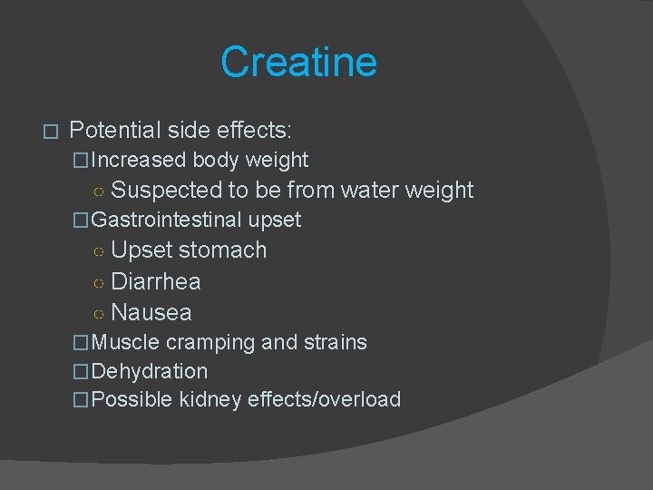 Creatine � Potential side effects: �Increased body weight ○ Suspected to be from water