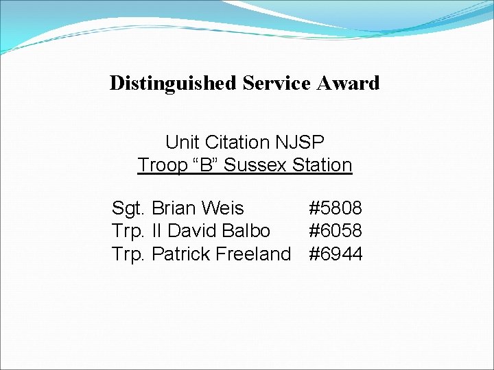 Distinguished Service Award Unit Citation NJSP Troop “B” Sussex Station Sgt. Brian Weis #5808 Distinguished Service Award Unit Citation NJSP Troop “B” Sussex Station Sgt. Brian Weis #5808
