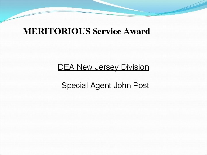 MERITORIOUS Service Award DEA New Jersey Division Special Agent John Post MERITORIOUS Service Award DEA New Jersey Division Special Agent John Post
