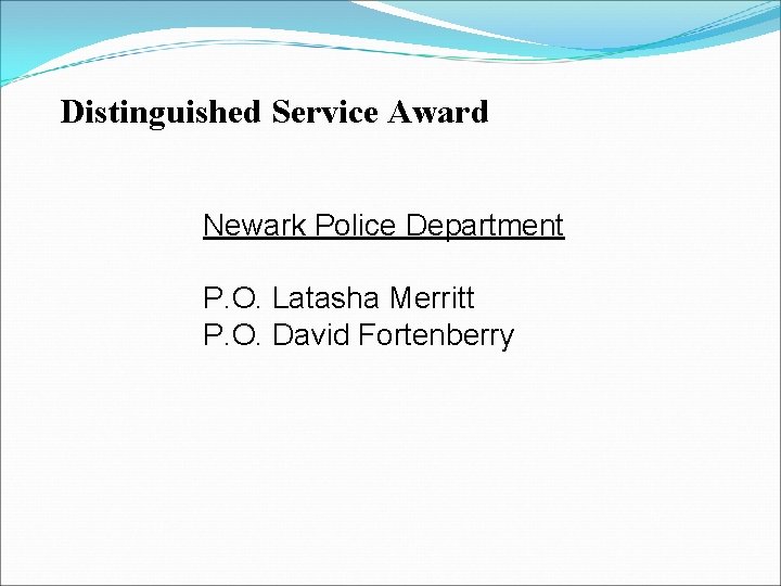 Distinguished Service Award Newark Police Department P. O. Latasha Merritt P. O. David Fortenberry Distinguished Service Award Newark Police Department P. O. Latasha Merritt P. O. David Fortenberry