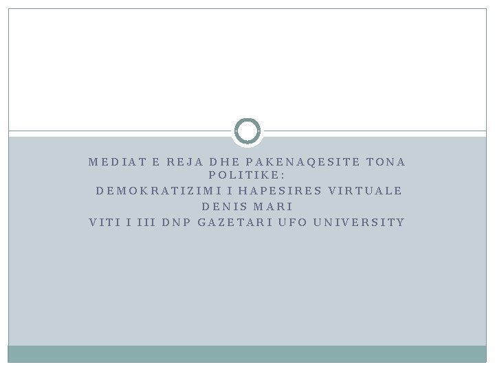 MEDIAT E REJA DHE PAKENAQESITE TONA POLITIKE: DEMOKRATIZIMI I HAPESIRES VIRTUALE DENIS MARI VITI