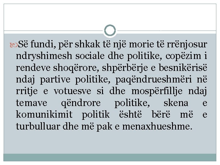  Së fundi, për shkak të një morie të rrënjosur ndryshimesh sociale dhe politike,