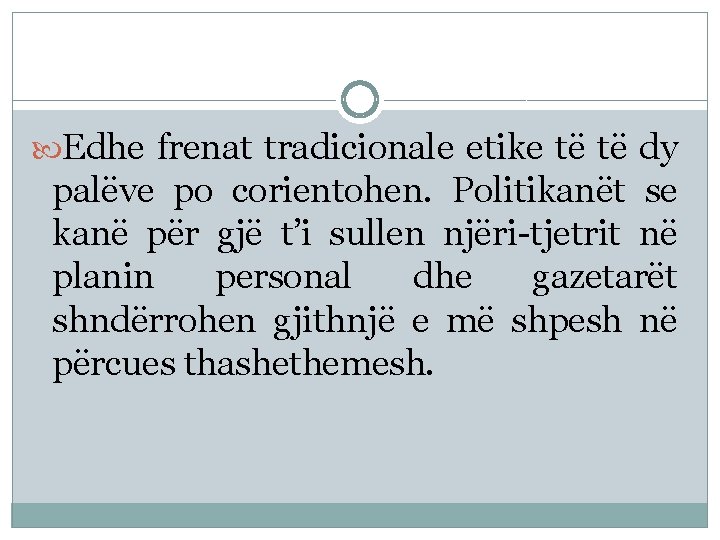  Edhe frenat tradicionale etike të të dy palëve po corientohen. Politikanët se kanë