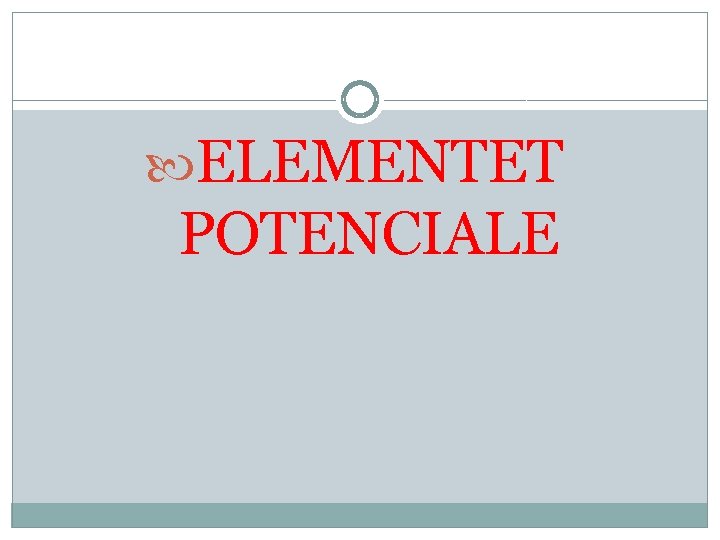  ELEMENTET POTENCIALE 