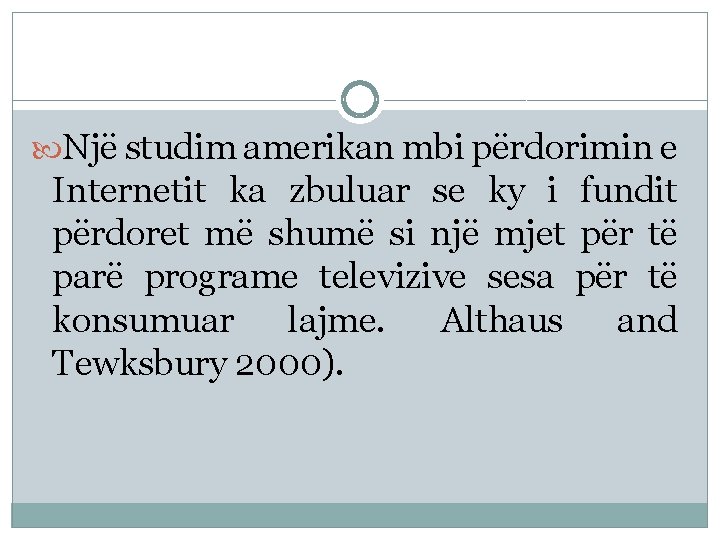  Një studim amerikan mbi përdorimin e Internetit ka zbuluar se ky i fundit