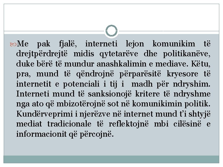  Me pak fjalë, interneti lejon komunikim të drejtpërdrejtë midis qytetarëve dhe politikanëve, duke