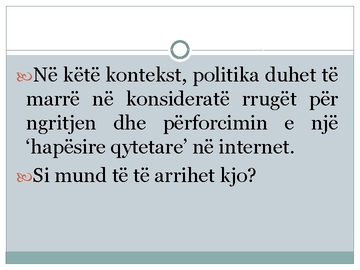  Në këtë kontekst, politika duhet të marrë në konsideratë rrugët për ngritjen dhe