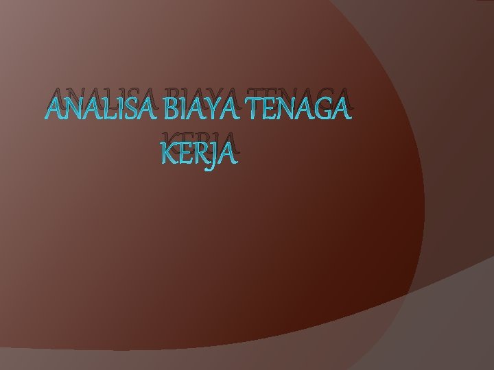 ANALISA BIAYA TENAGA KERJA 