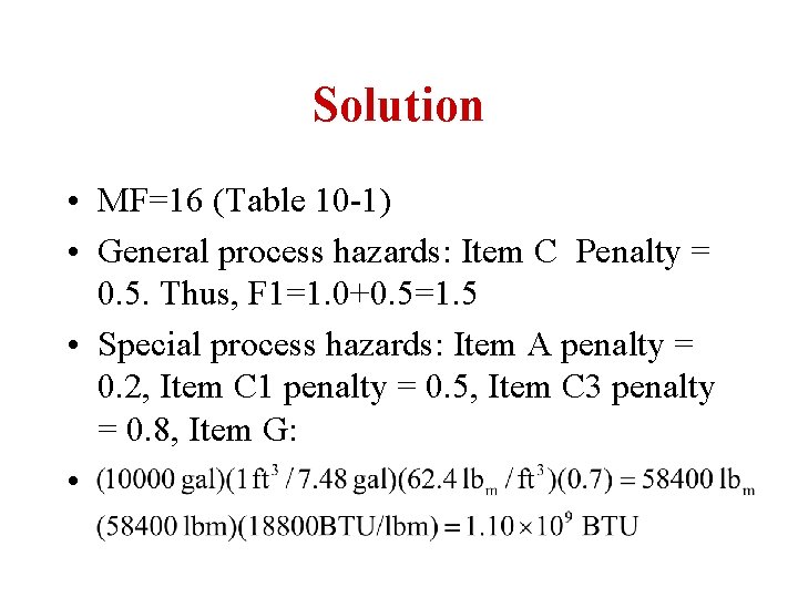 Solution • MF=16 (Table 10 -1) • General process hazards: Item C Penalty =