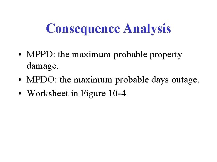 Consequence Analysis • MPPD: the maximum probable property damage. • MPDO: the maximum probable