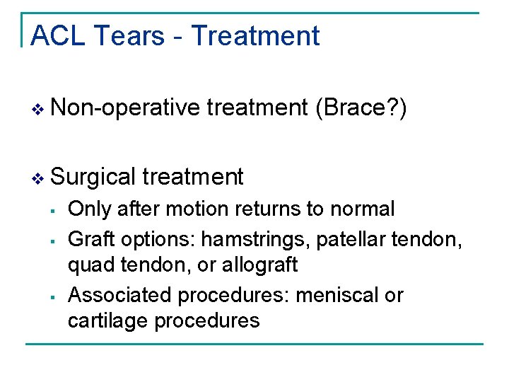 ACL Tears - Treatment v Non-operative treatment (Brace? ) v Surgical treatment § §