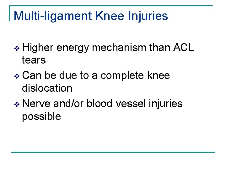 Multi-ligament Knee Injuries Higher energy mechanism than ACL tears v Can be due to