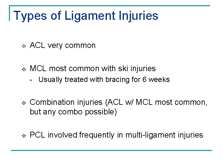 Types of Ligament Injuries v ACL very common v MCL most common with ski