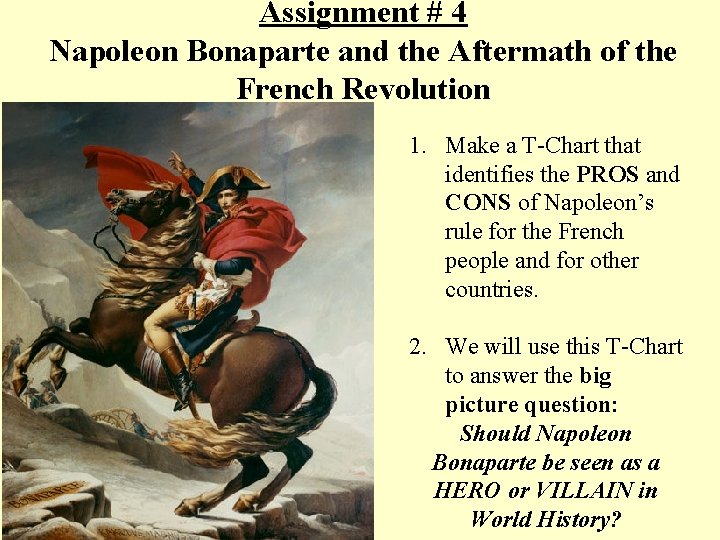 Assignment # 4 Napoleon Bonaparte and the Aftermath of the French Revolution 1. Make