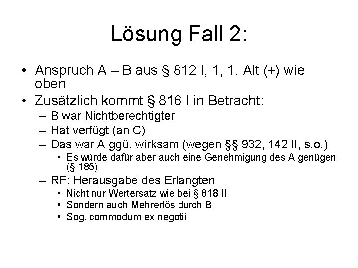 Lösung Fall 2: • Anspruch A – B aus § 812 I, 1, 1.