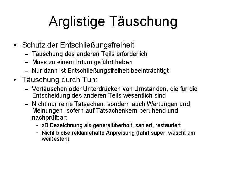 Arglistige Täuschung • Schutz der Entschließungsfreiheit – Täuschung des anderen Teils erforderlich – Muss