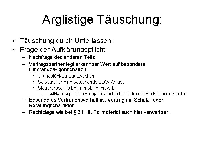 Arglistige Täuschung: • Täuschung durch Unterlassen: • Frage der Aufklärungspflicht – Nachfrage des anderen