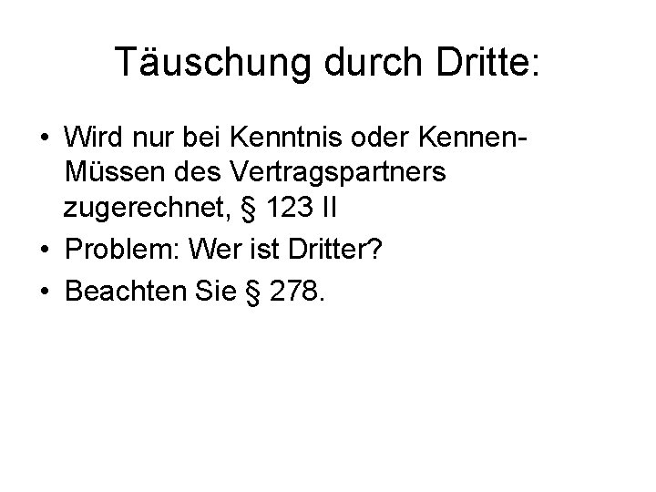 Täuschung durch Dritte: • Wird nur bei Kenntnis oder Kennen. Müssen des Vertragspartners zugerechnet,