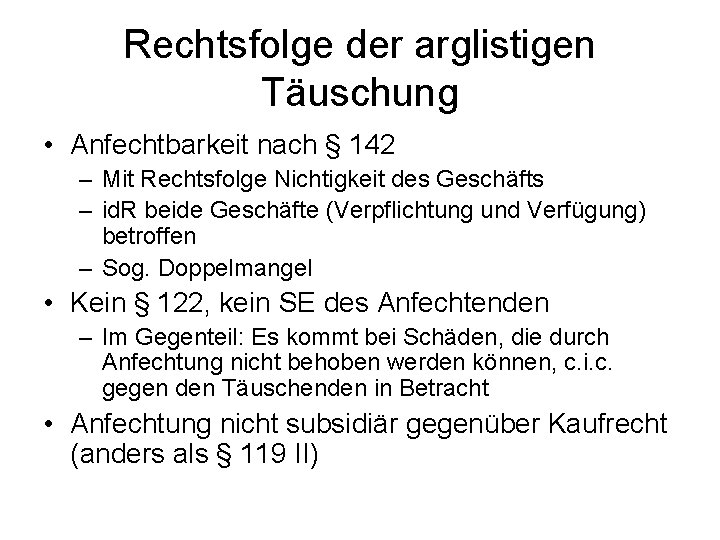 Rechtsfolge der arglistigen Täuschung • Anfechtbarkeit nach § 142 – Mit Rechtsfolge Nichtigkeit des