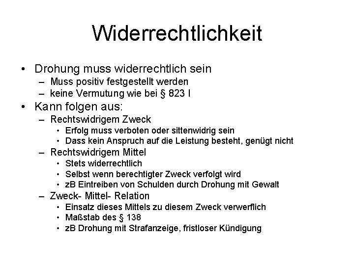 Widerrechtlichkeit • Drohung muss widerrechtlich sein – Muss positiv festgestellt werden – keine Vermutung