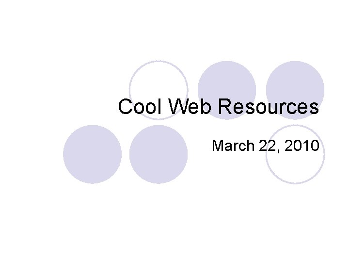 Cool Web Resources March 22, 2010 