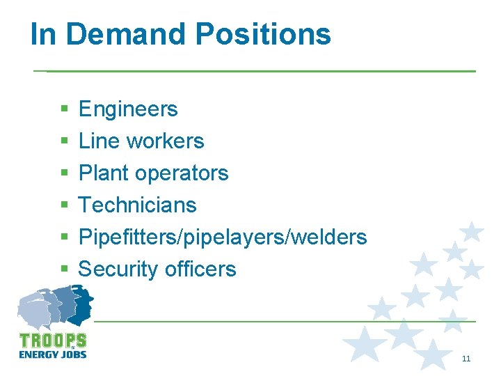 In Demand Positions § § § Engineers Line workers Plant operators Technicians Pipefitters/pipelayers/welders Security