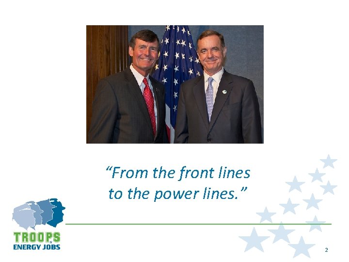 “From the front lines to the power lines. ” 2 