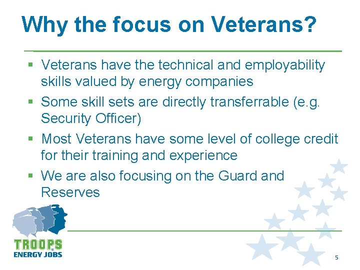 Why the focus on Veterans? § Veterans have the technical and employability skills valued