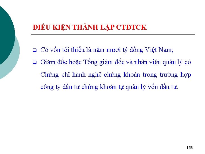 ĐIỀU KIỆN THÀNH LẬP CTĐTCK q Có vốn tối thiểu là năm mươi tỷ ĐIỀU KIỆN THÀNH LẬP CTĐTCK q Có vốn tối thiểu là năm mươi tỷ