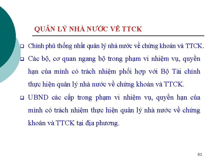 QUẢN LÝ NHÀ NƯỚC VỀ TTCK q Chính phủ thống nhất quản lý nhà