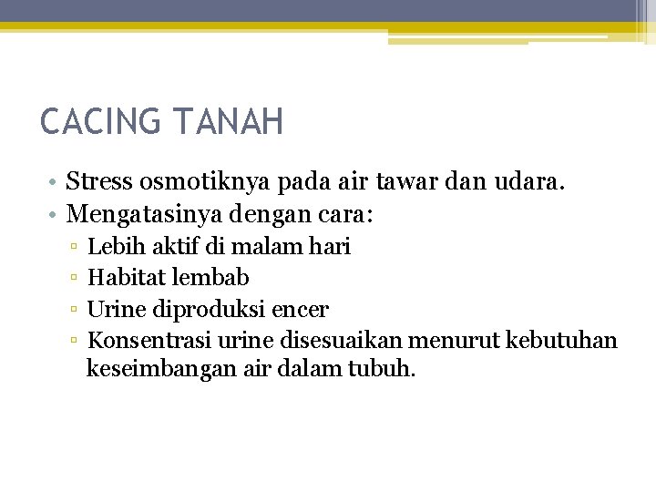 CACING TANAH • Stress osmotiknya pada air tawar dan udara. • Mengatasinya dengan cara: