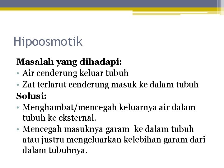 Hipoosmotik Masalah yang dihadapi: • Air cenderung keluar tubuh • Zat terlarut cenderung masuk