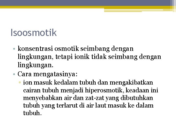 Isoosmotik • konsentrasi osmotik seimbang dengan lingkungan, tetapi ionik tidak seimbang dengan lingkungan. •