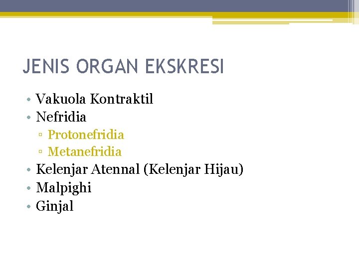 JENIS ORGAN EKSKRESI • Vakuola Kontraktil • Nefridia ▫ Protonefridia ▫ Metanefridia • Kelenjar