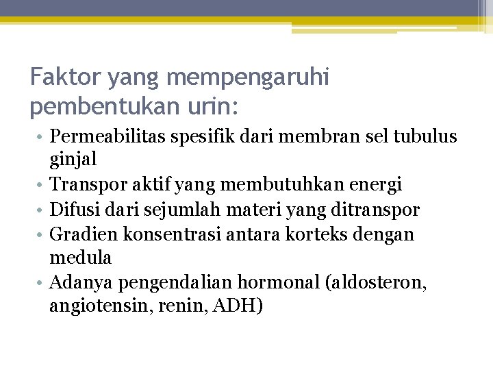 Faktor yang mempengaruhi pembentukan urin: • Permeabilitas spesifik dari membran sel tubulus ginjal •