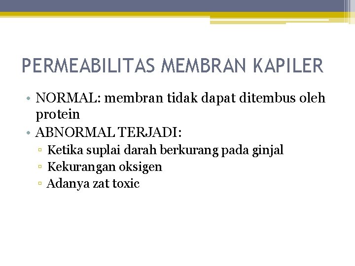 PERMEABILITAS MEMBRAN KAPILER • NORMAL: membran tidak dapat ditembus oleh protein • ABNORMAL TERJADI: