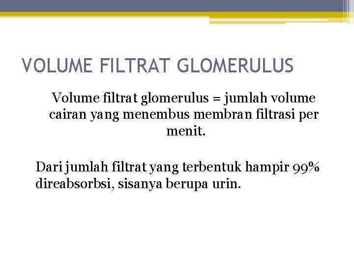 VOLUME FILTRAT GLOMERULUS Volume filtrat glomerulus = jumlah volume cairan yang menembus membran filtrasi