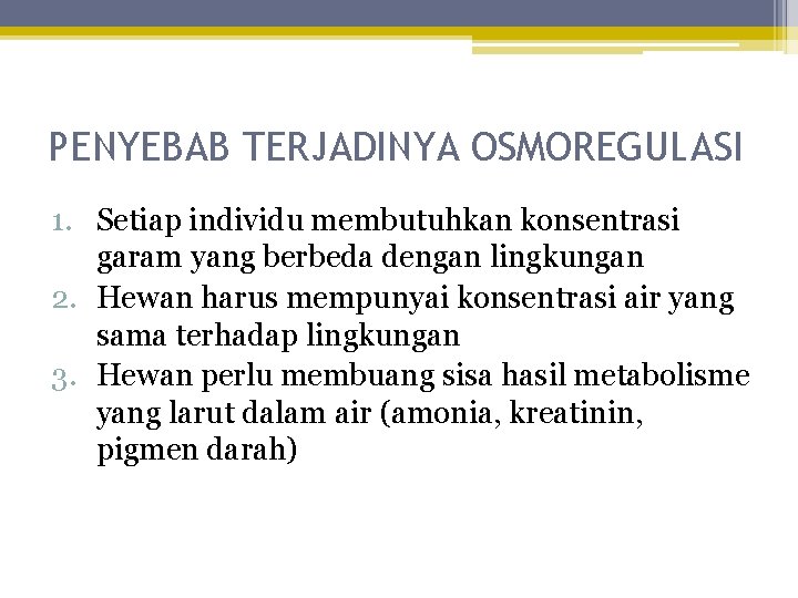 PENYEBAB TERJADINYA OSMOREGULASI 1. Setiap individu membutuhkan konsentrasi garam yang berbeda dengan lingkungan 2.