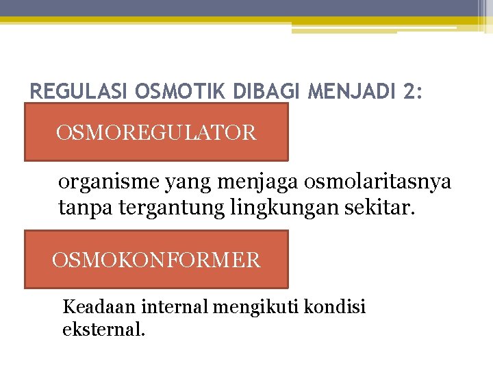 REGULASI OSMOTIK DIBAGI MENJADI 2: OSMOREGULATOR organisme yang menjaga osmolaritasnya tanpa tergantung lingkungan sekitar.