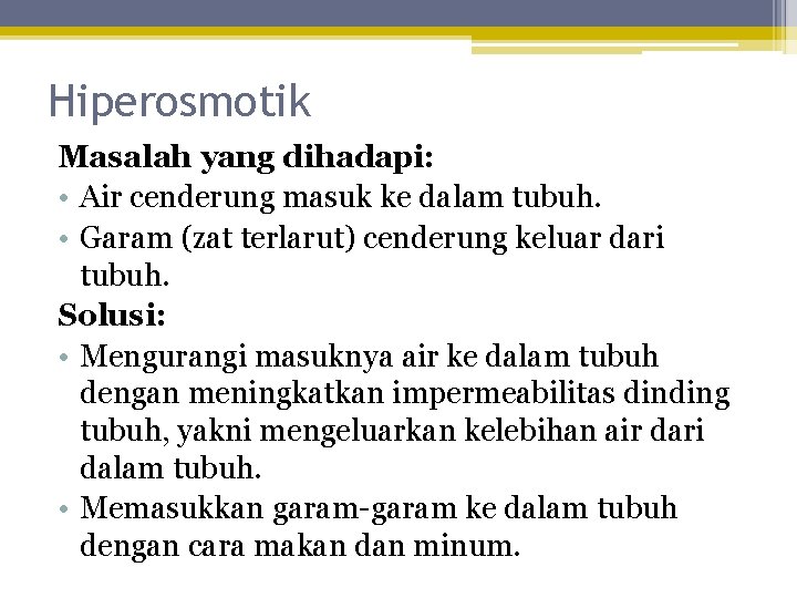 Hiperosmotik Masalah yang dihadapi: • Air cenderung masuk ke dalam tubuh. • Garam (zat