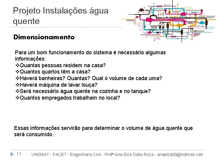 Projeto Instalações água quente Dimensionamento Para um bom funcionamento do sistema é necessário algumas