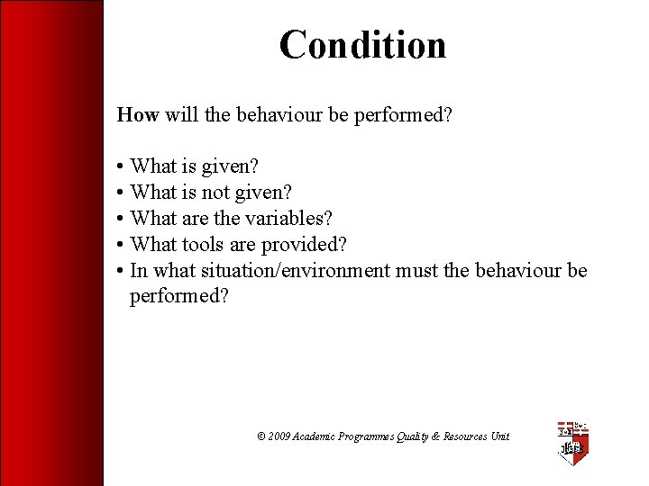 Condition How will the behaviour be performed? • What is given? • What is