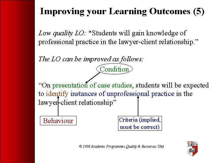 Improving your Learning Outcomes (5) Low quality LO: “Students will gain knowledge of professional