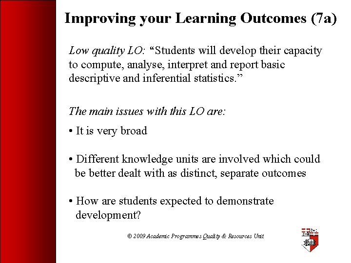 Improving your Learning Outcomes (7 a) Low quality LO: “Students will develop their capacity