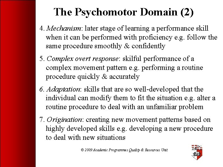 The Psychomotor Domain (2) 4. Mechanism: later stage of learning a performance skill when