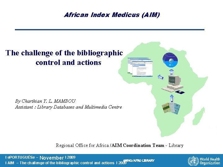 African Index Medicus (AIM) The challenge of the bibliographic control and actions By Charthian