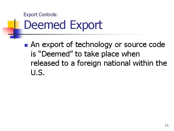 Export Controls: Deemed Export n An export of technology or source code is “Deemed”